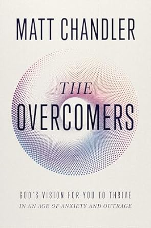 Book | The Overcomers: God's Vision for You to Thrive in an Age of Anxiety and Outrage
